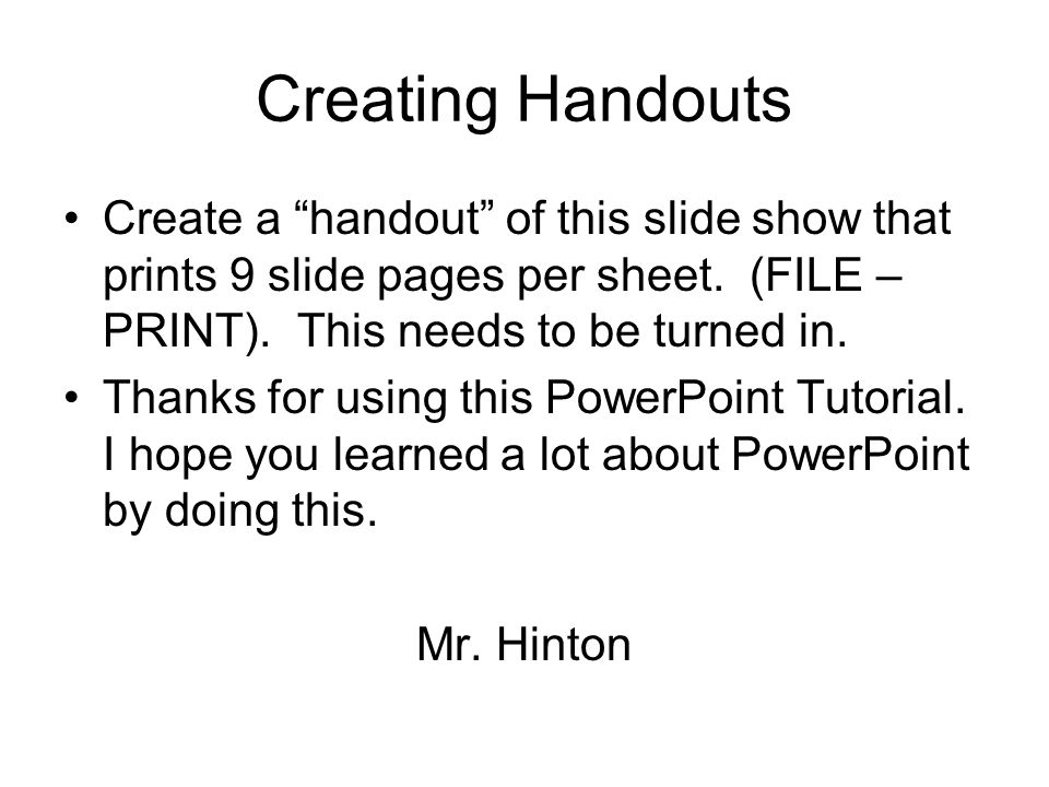 Creating Handouts Create a handout of this slide show that prints 9 slide pages per sheet.