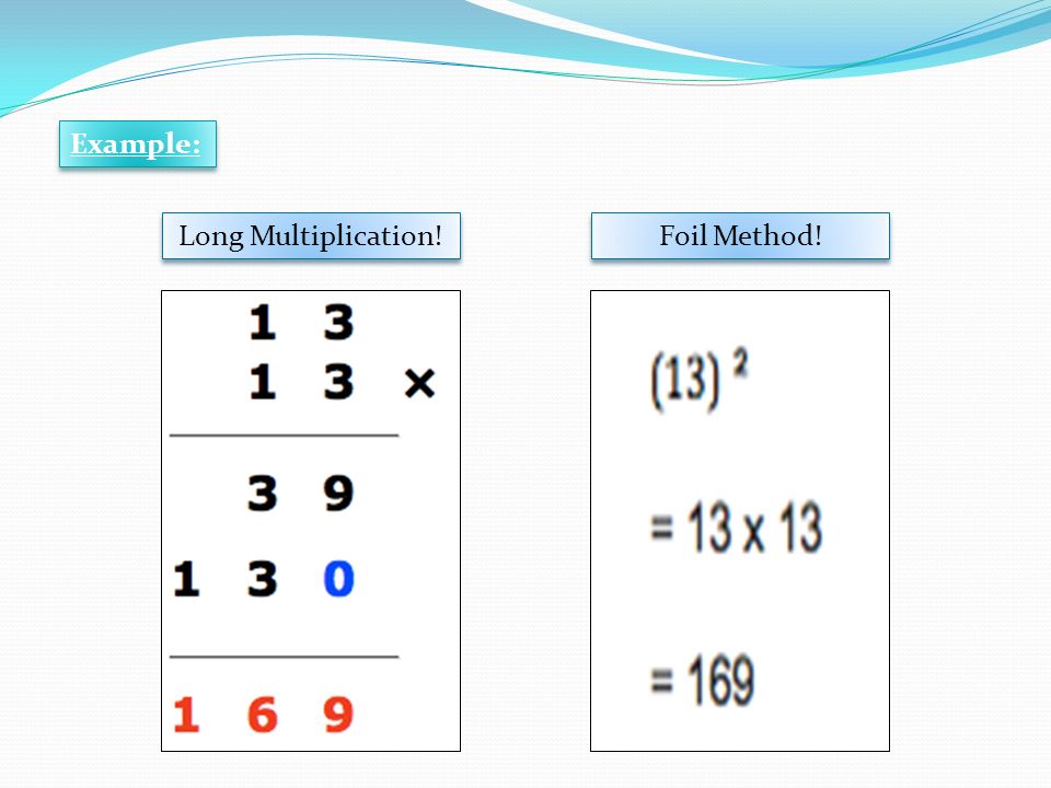 Long Multiplication! Foil Method! Example: