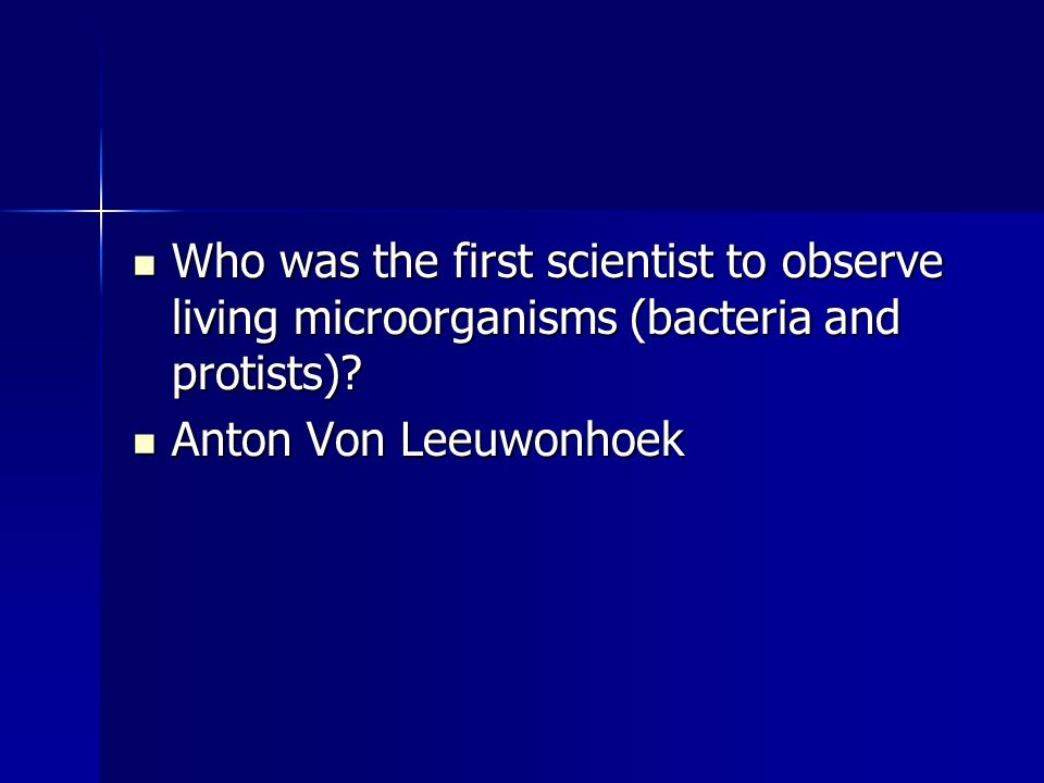 Who was the first scientist to observe living microorganisms (bacteria and protists).