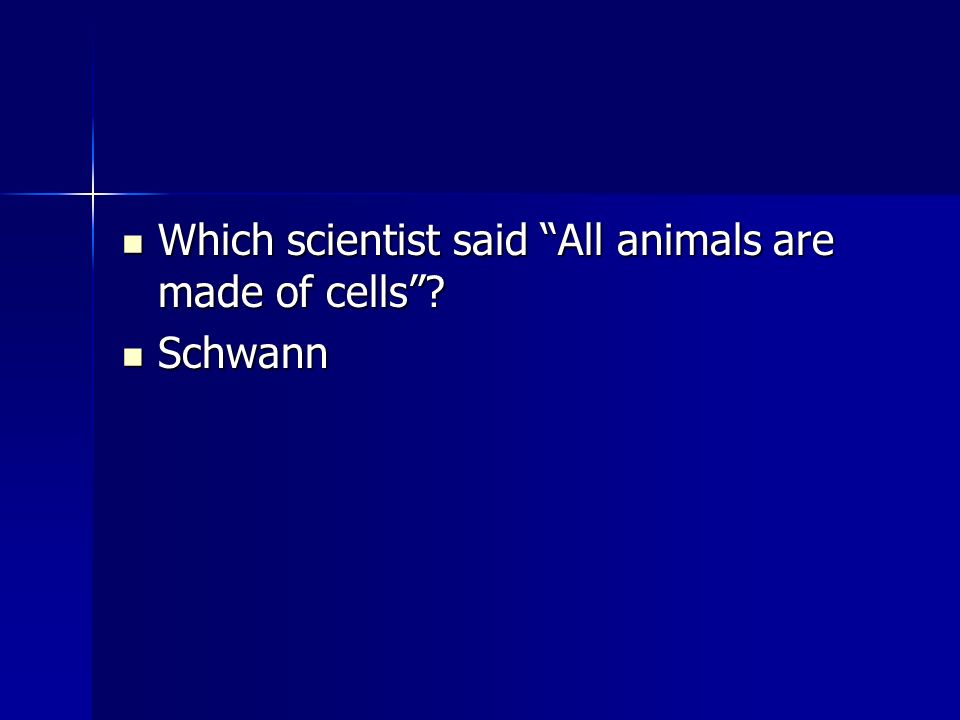 Which scientist said All animals are made of cells .