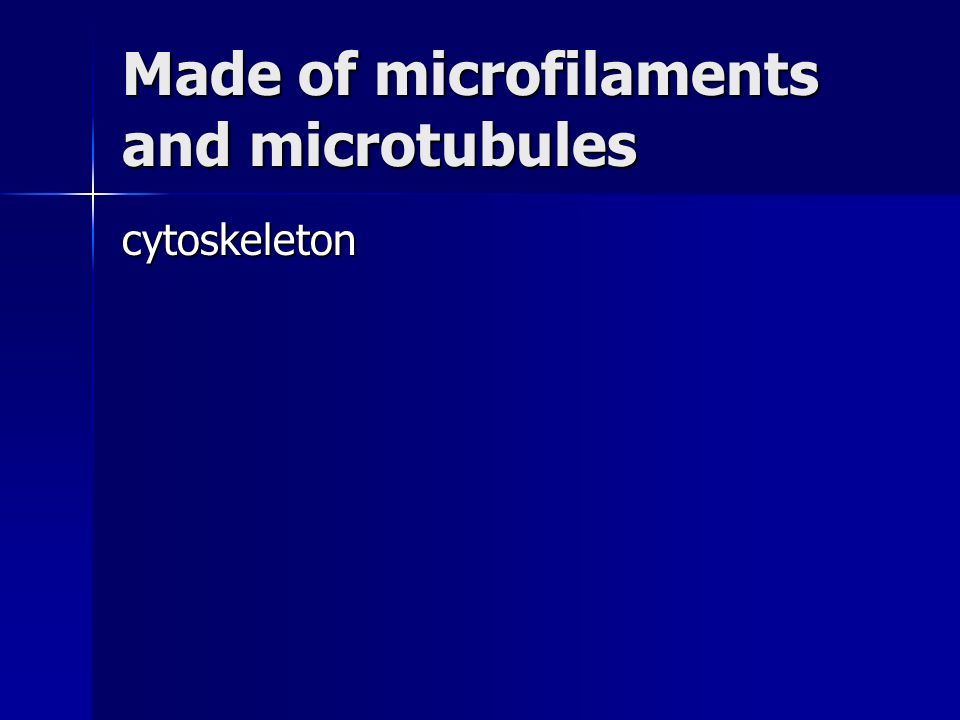 Made of microfilaments and microtubules cytoskeleton