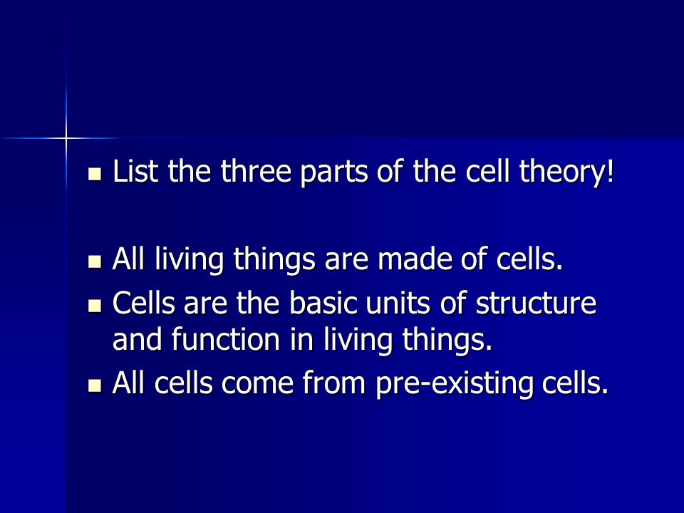 List the three parts of the cell theory. List the three parts of the cell theory.