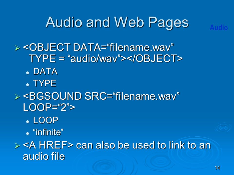 14   DATA DATA TYPE TYPE   LOOP LOOP infinite infinite  can also be used to link to an audio file Audio Audio and Web Pages