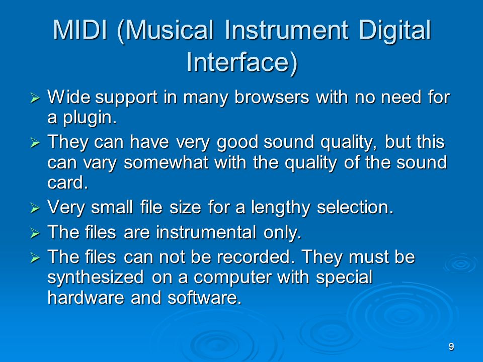 9 MIDI (Musical Instrument Digital Interface)  Wide support in many browsers with no need for a plugin.