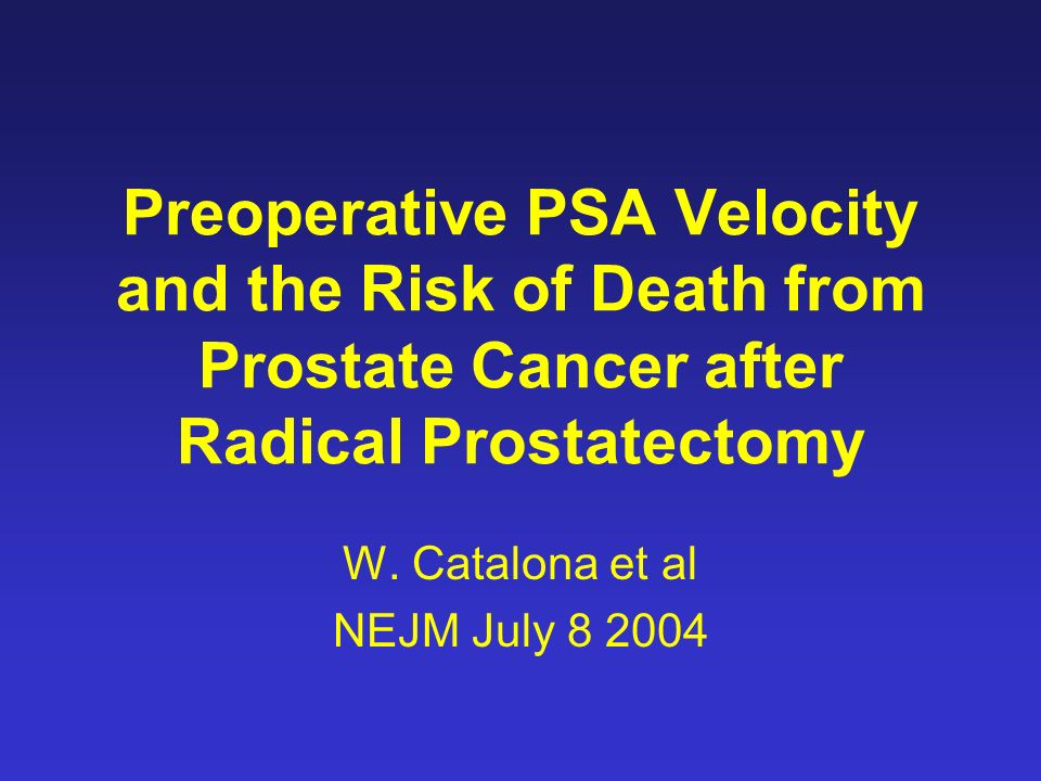 Preoperative PSA Velocity and the Risk of Death from Prostate Cancer after Radical Prostatectomy W.