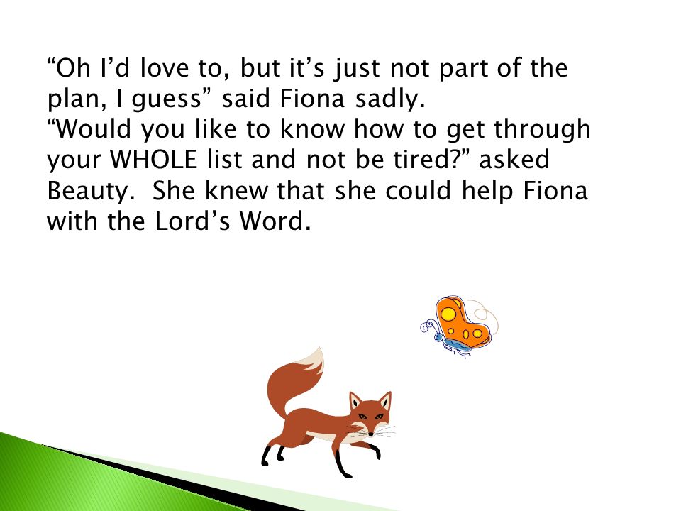 Oh I’d love to, but it’s just not part of the plan, I guess said Fiona sadly.