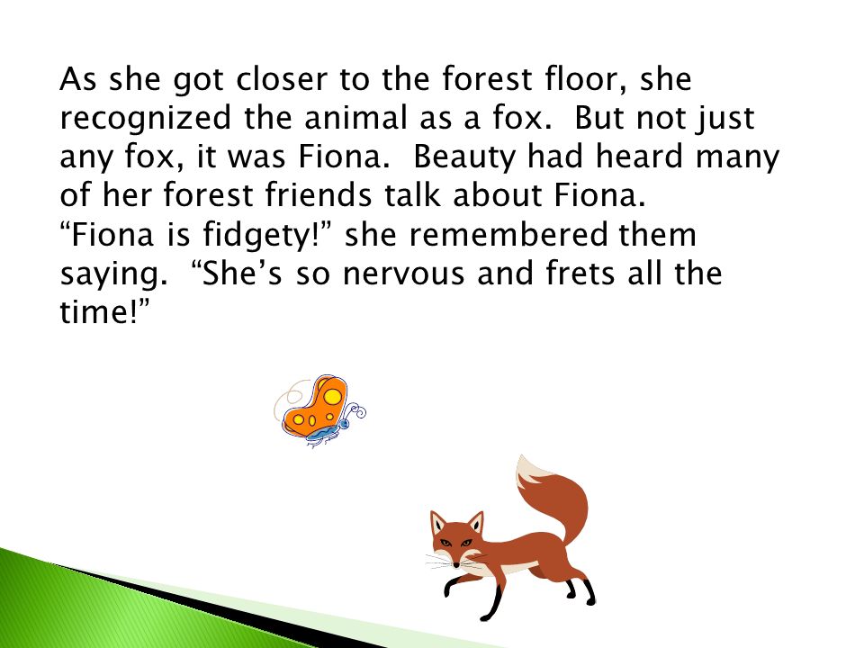 As she got closer to the forest floor, she recognized the animal as a fox.