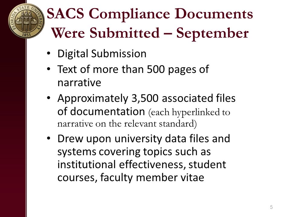 SACS Compliance Documents Were Submitted – September Digital Submission Text of more than 500 pages of narrative Approximately 3,500 associated files of documentation (each hyperlinked to narrative on the relevant standard) Drew upon university data files and systems covering topics such as institutional effectiveness, student courses, faculty member vitae 5