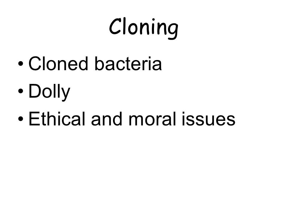 Cloning Cloned bacteria Dolly Ethical and moral issues