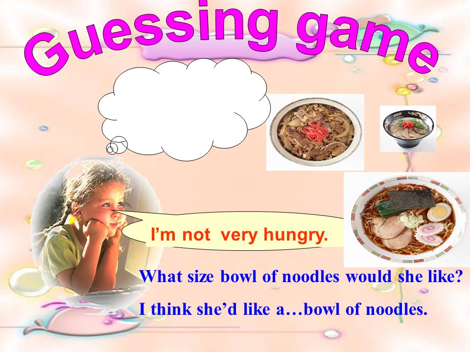 What kind of noodles would she like I think she’d like…noodles.