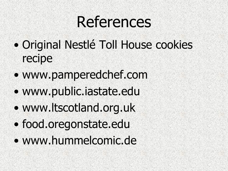 References Original Nestlé Toll House cookies recipe food.oregonstate.edu