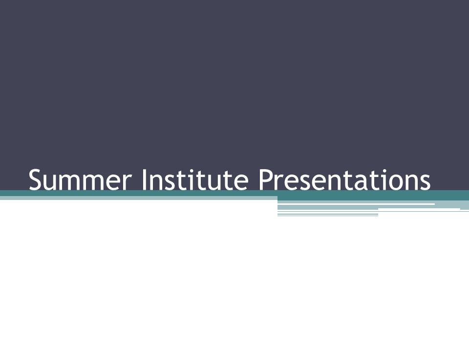 Summer Institute Presentations