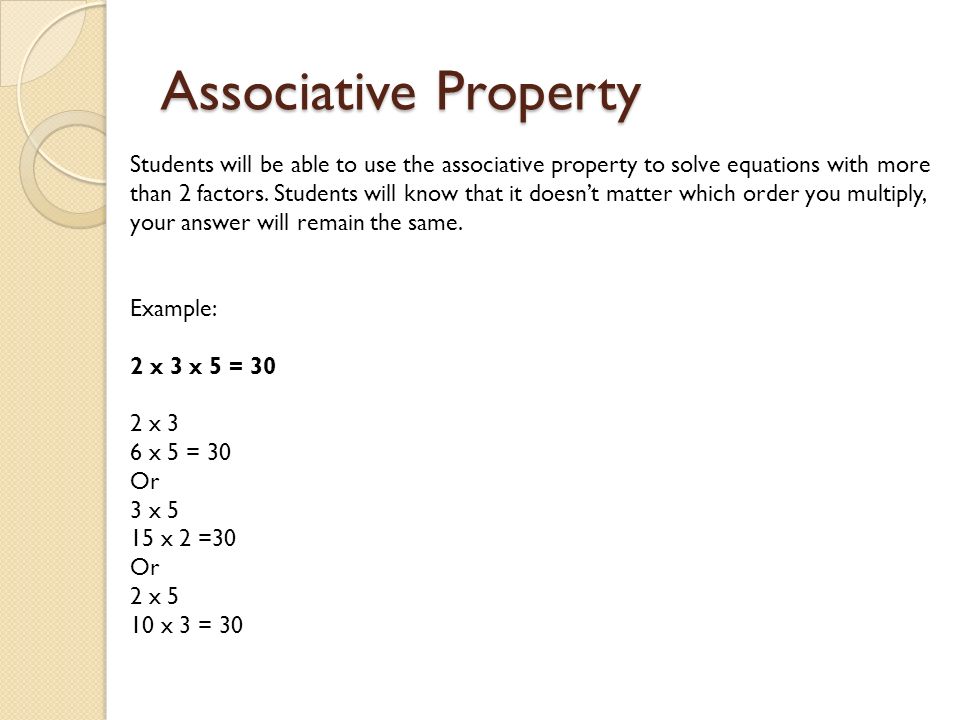 Associative Property Students will be able to use the associative property to solve equations with more than 2 factors.