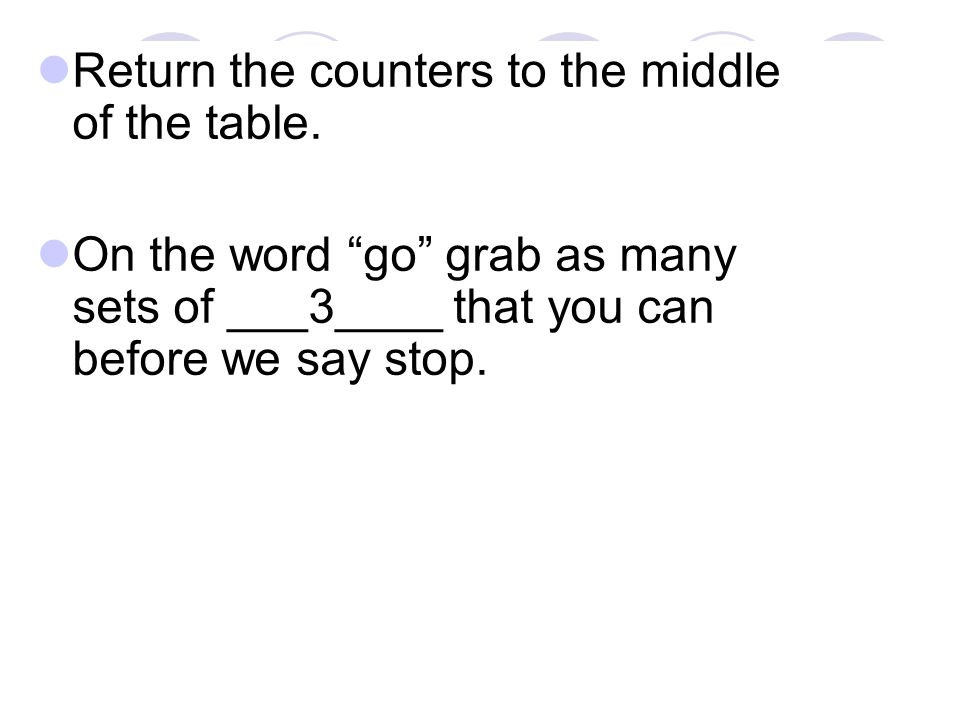 Return the counters to the middle of the table.
