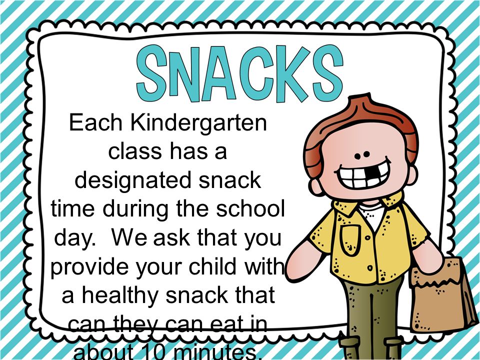 Each Kindergarten class has a designated snack time during the school day.