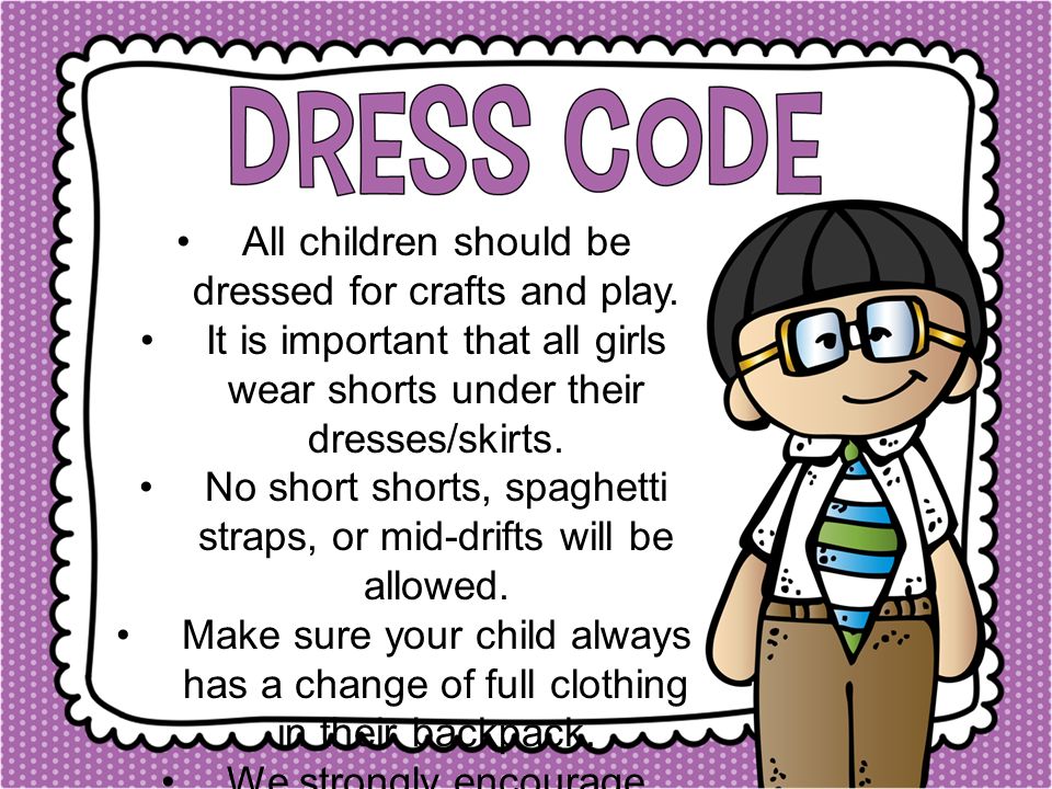 All children should be dressed for crafts and play.