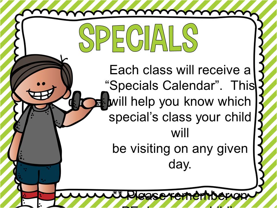 Each class will receive a Specials Calendar .
