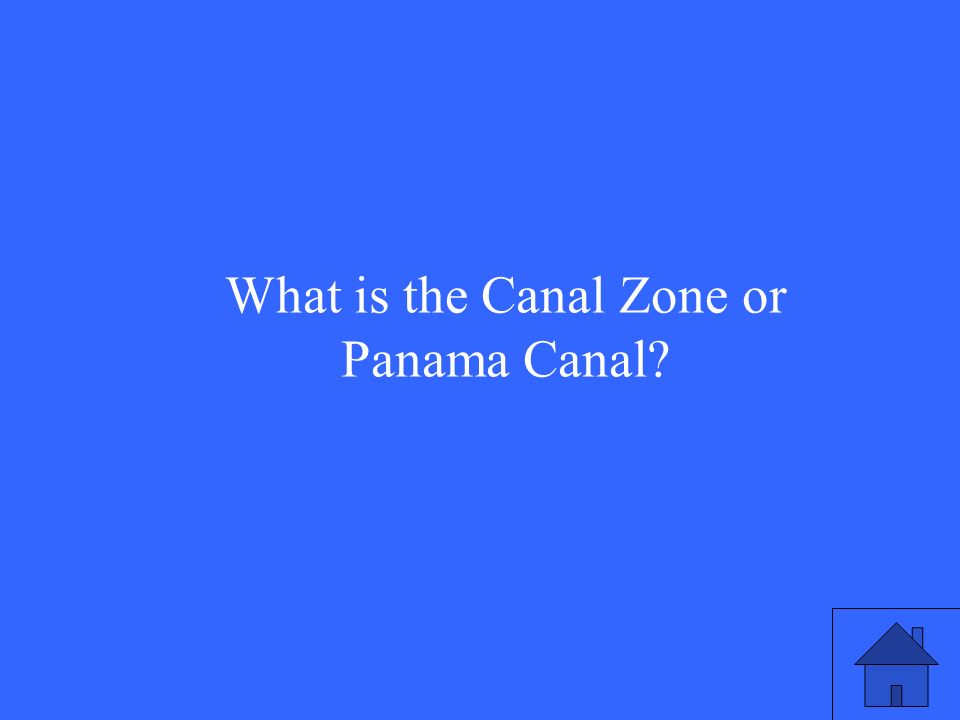 What is the Canal Zone or Panama Canal