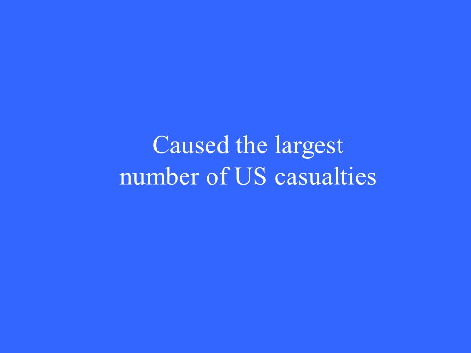 Caused the largest number of US casualties