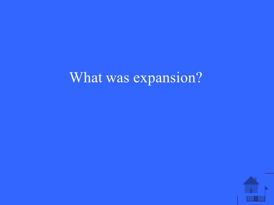 What was expansion