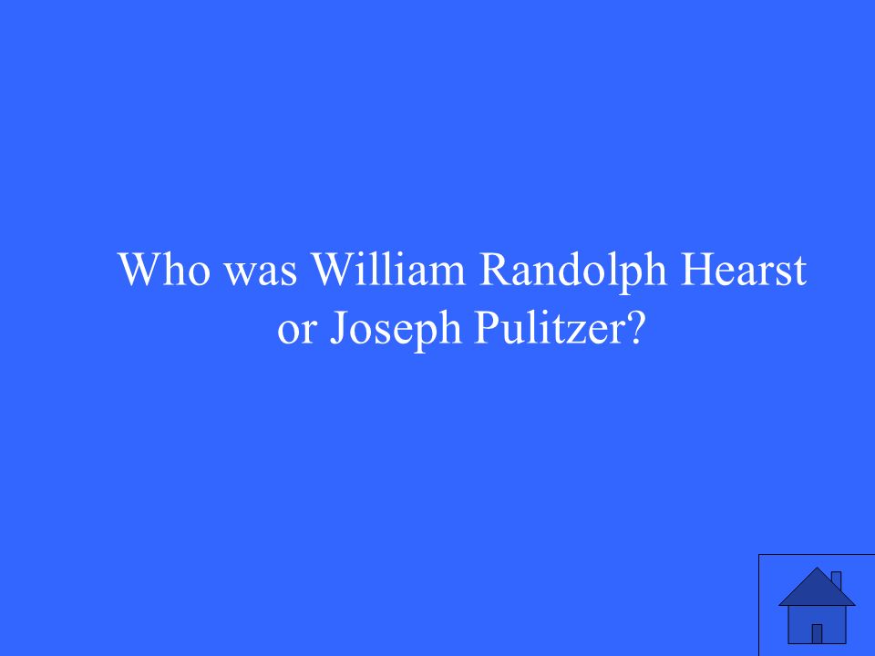 Who was William Randolph Hearst or Joseph Pulitzer