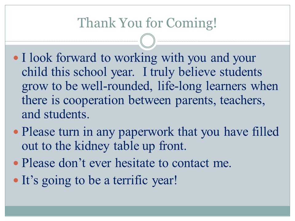 Thank You for Coming. I look forward to working with you and your child this school year.