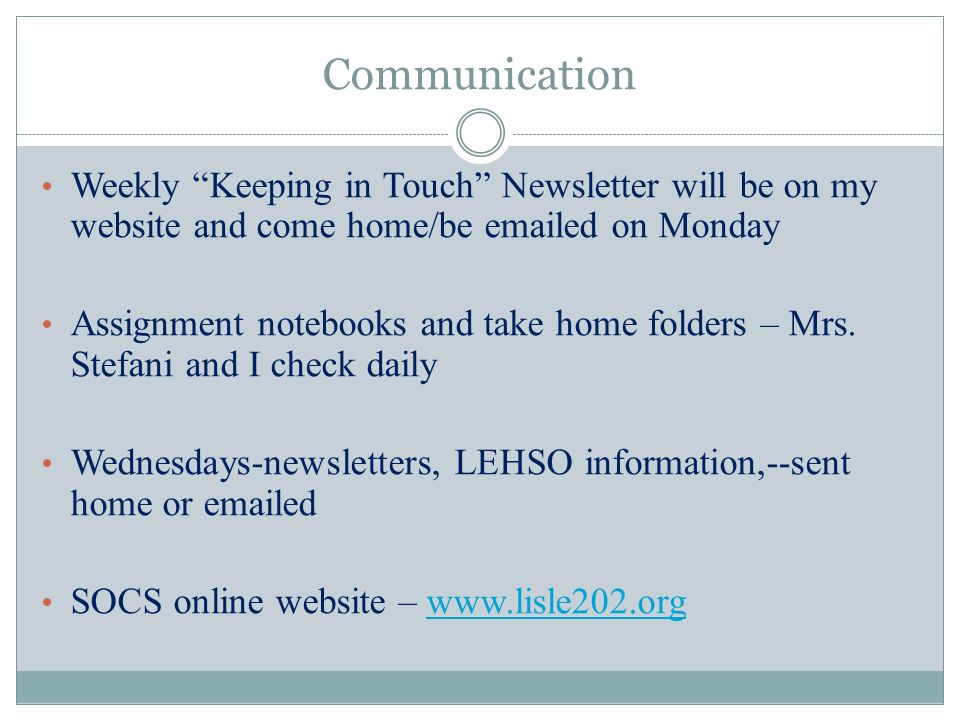 Communication Weekly Keeping in Touch Newsletter will be on my website and come home/be  ed on Monday Assignment notebooks and take home folders – Mrs.