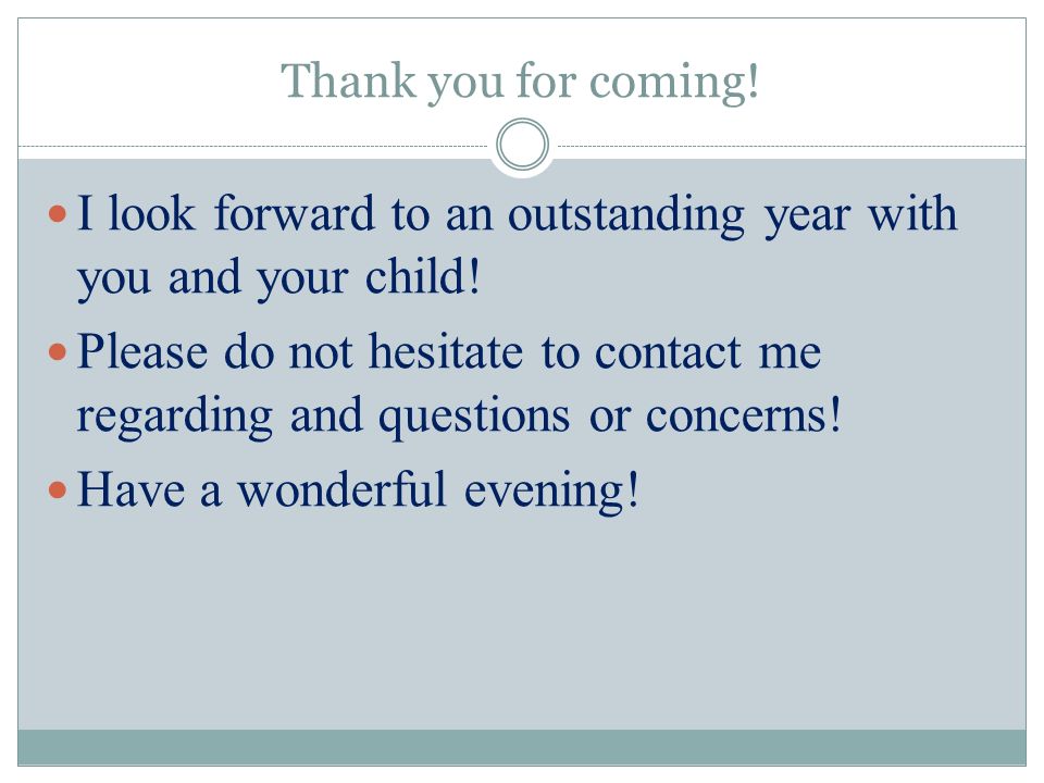 Thank you for coming. I look forward to an outstanding year with you and your child.