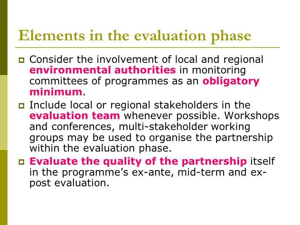 Elements in the evaluation phase  Consider the involvement of local and regional environmental authorities in monitoring committees of programmes as an obligatory minimum.