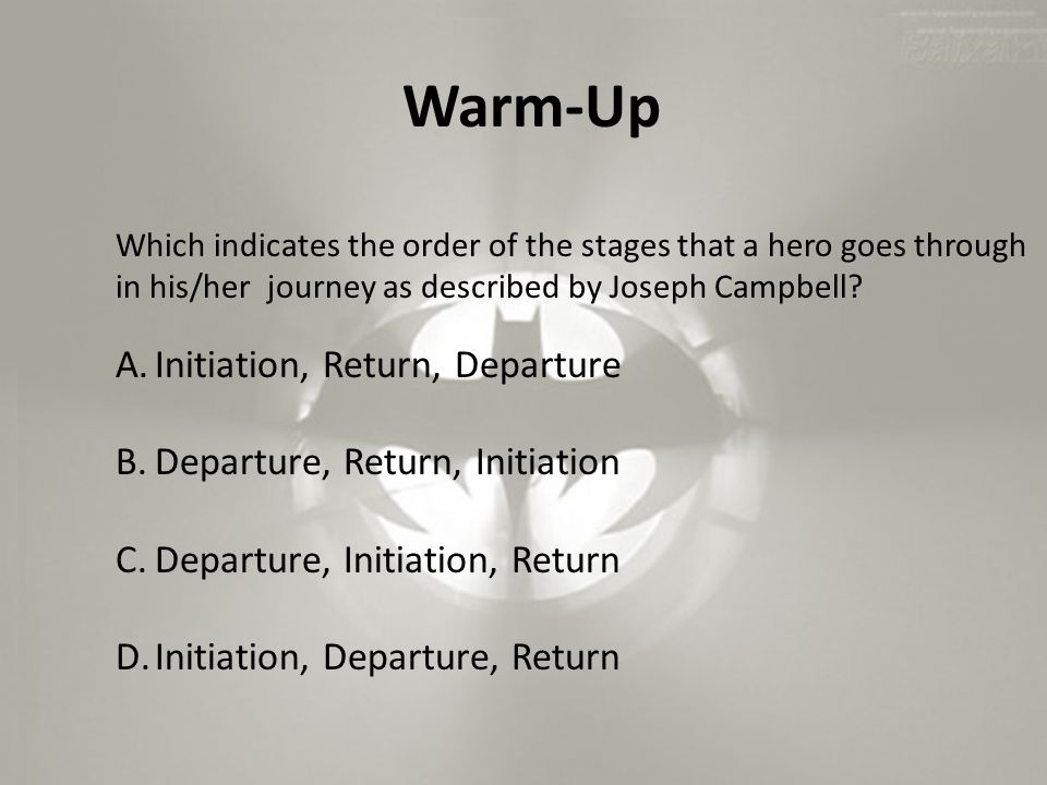 Warm-Up Which indicates the order of the stages that a hero goes through in his/her journey as described by Joseph Campbell.