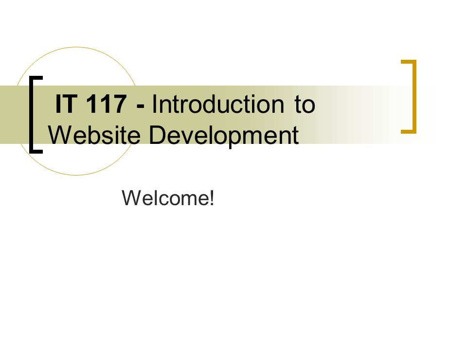 IT Introduction to Website Development Welcome!