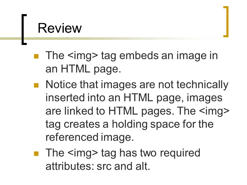 Review The tag embeds an image in an HTML page.