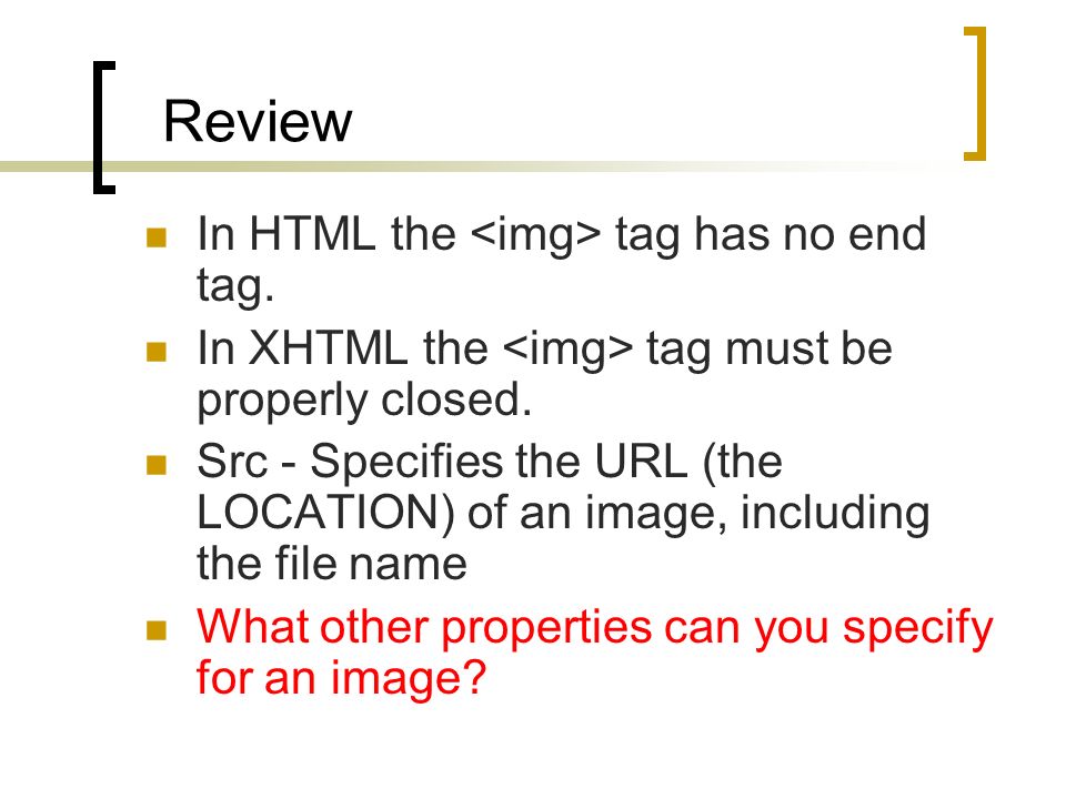 Review In HTML the tag has no end tag. In XHTML the tag must be properly closed.