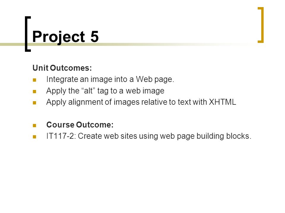 Project 5 Unit Outcomes: Integrate an image into a Web page.