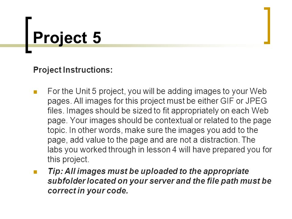 Project 5 Project Instructions: For the Unit 5 project, you will be adding images to your Web pages.