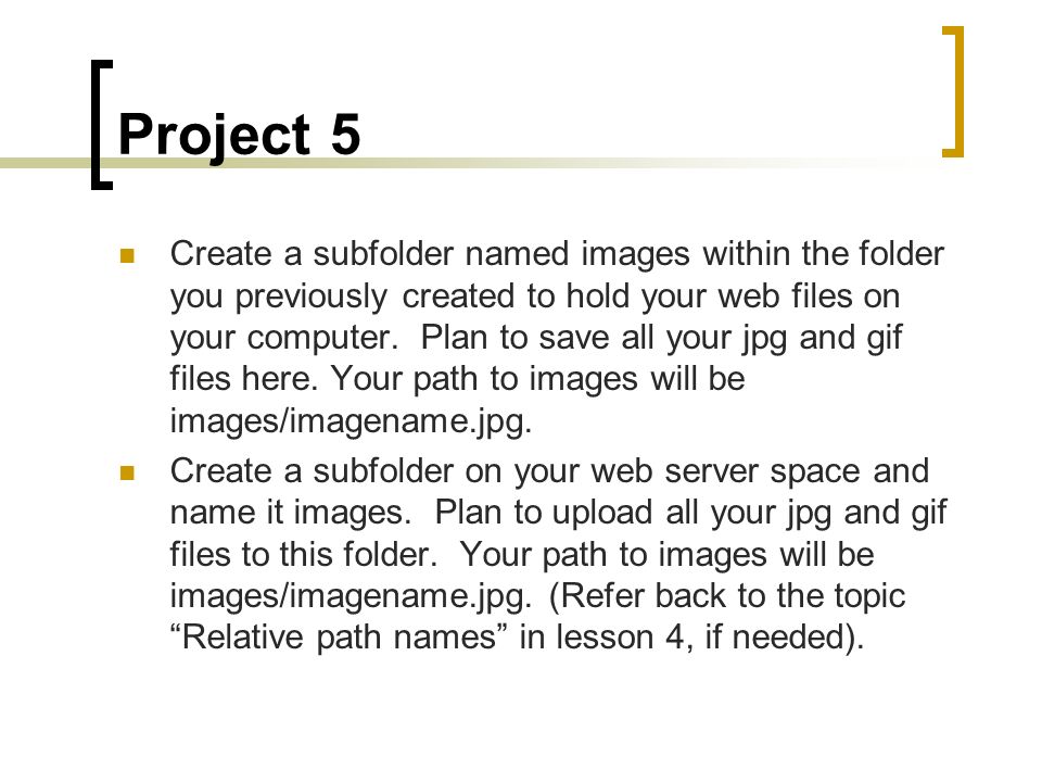 Project 5 Create a subfolder named images within the folder you previously created to hold your web files on your computer.