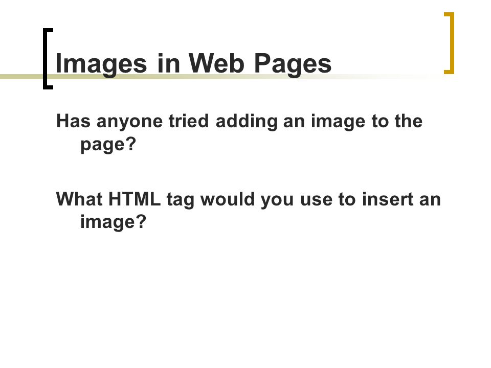 Images in Web Pages Has anyone tried adding an image to the page.