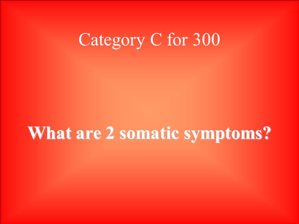Category C for 300 What are 2 somatic symptoms