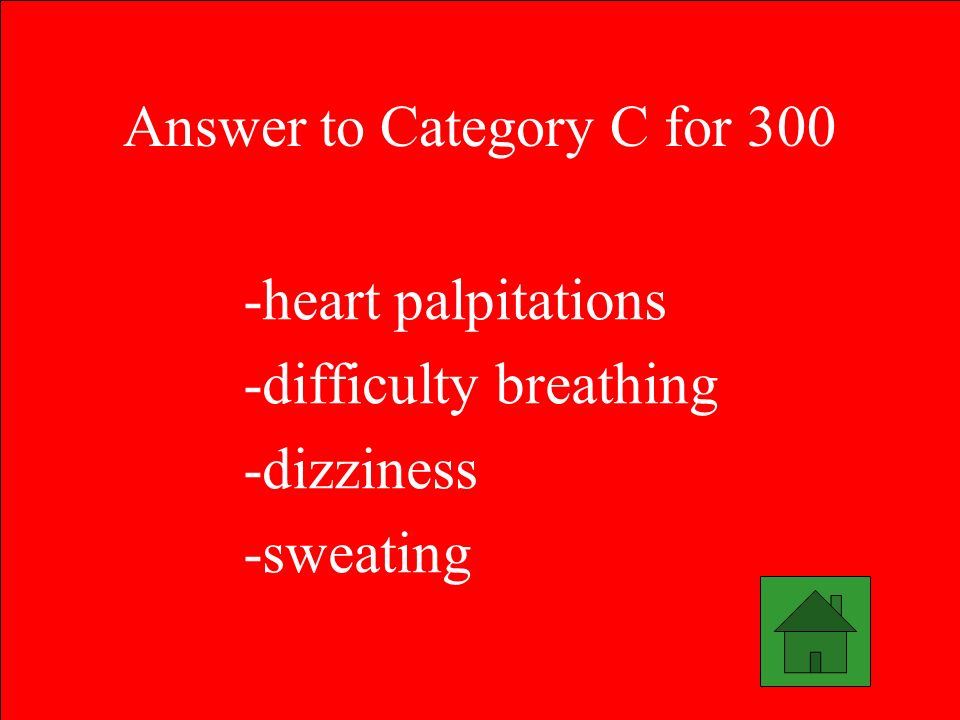 Answer to Category C for 300 -heart palpitations -difficulty breathing -dizziness -sweating