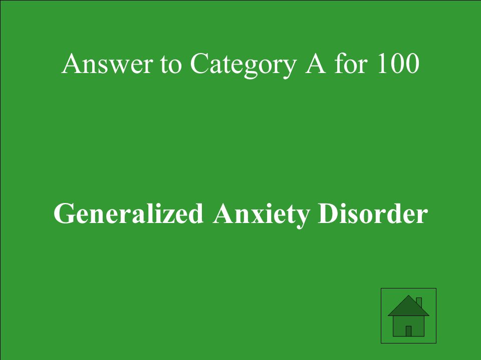 Answer to Category A for 100 Generalized Anxiety Disorder
