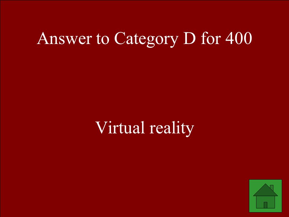 Answer to Category D for 400 Virtual reality