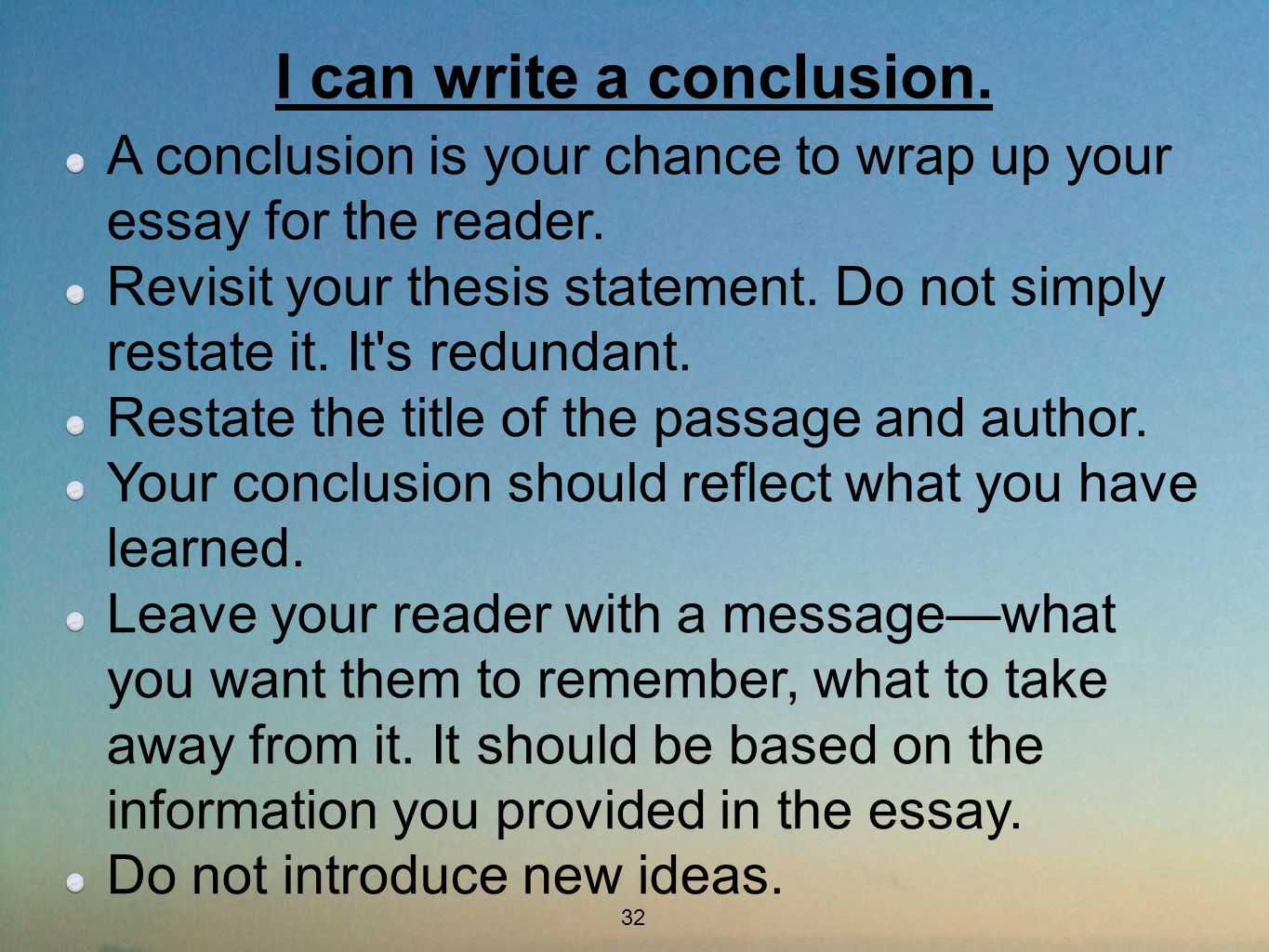 A conclusion is your chance to wrap up your essay for the reader.
