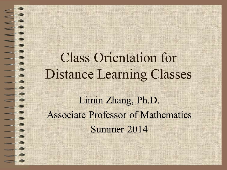 Class Orientation for Distance Learning Classes Limin Zhang, Ph.D.