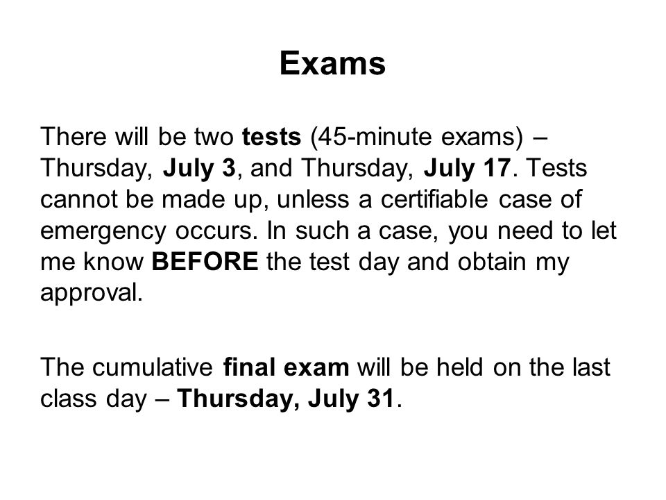 Exams There will be two tests (45-minute exams) – Thursday, July 3, and Thursday, July 17.
