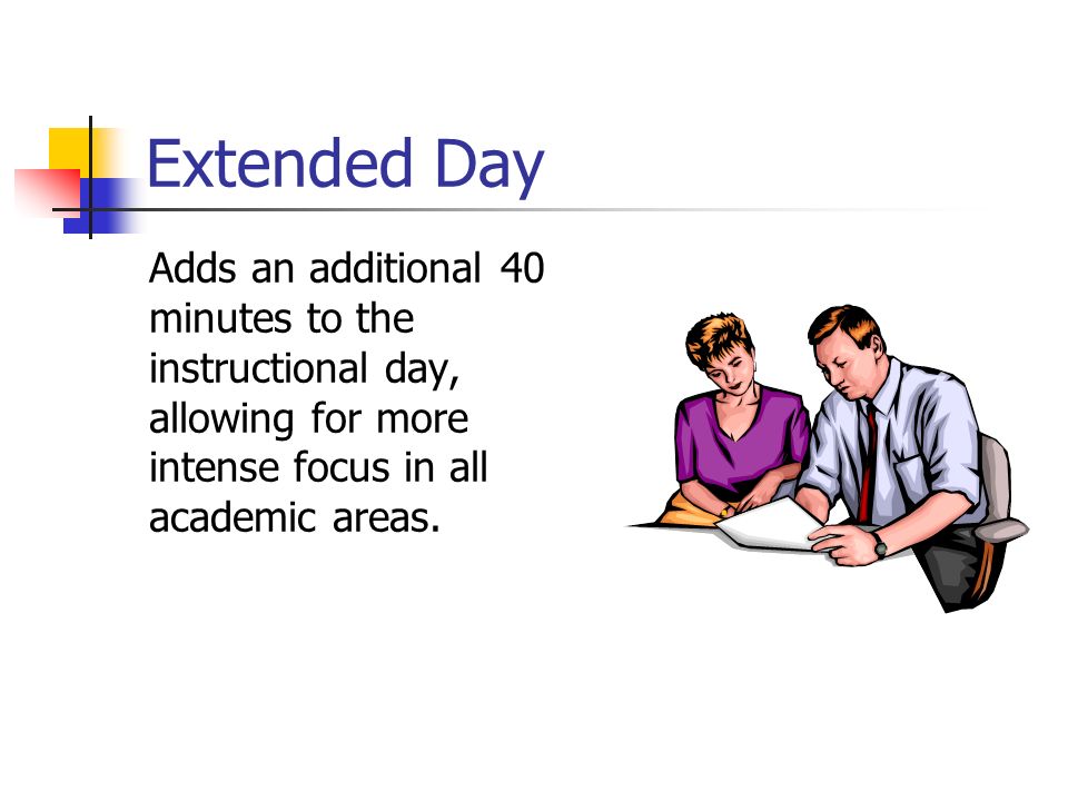 Extended Day Adds an additional 40 minutes to the instructional day, allowing for more intense focus in all academic areas.