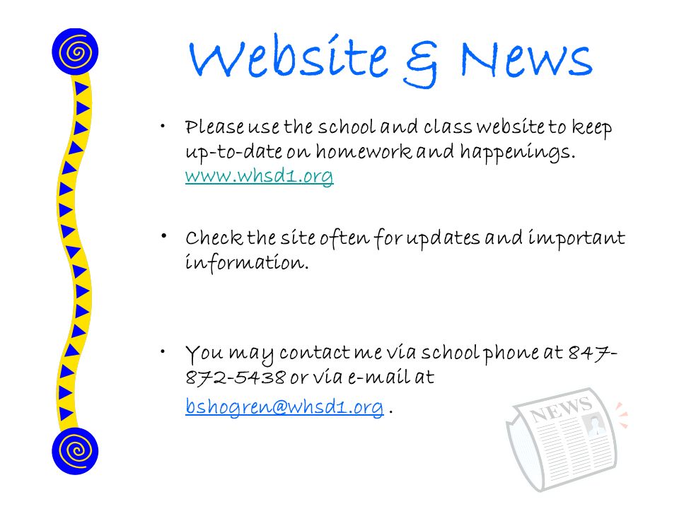 Website & News Please use the school and class website to keep up-to-date on homework and happenings.