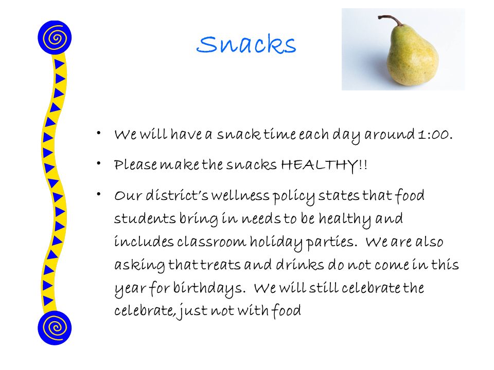 Snacks We will have a snack time each day around 1:00.