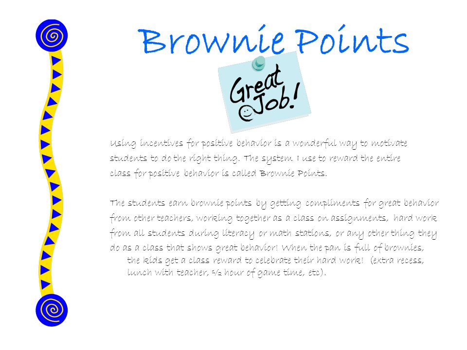 Brownie Points Using incentives for positive behavior is a wonderful way to motivate students to do the right thing.