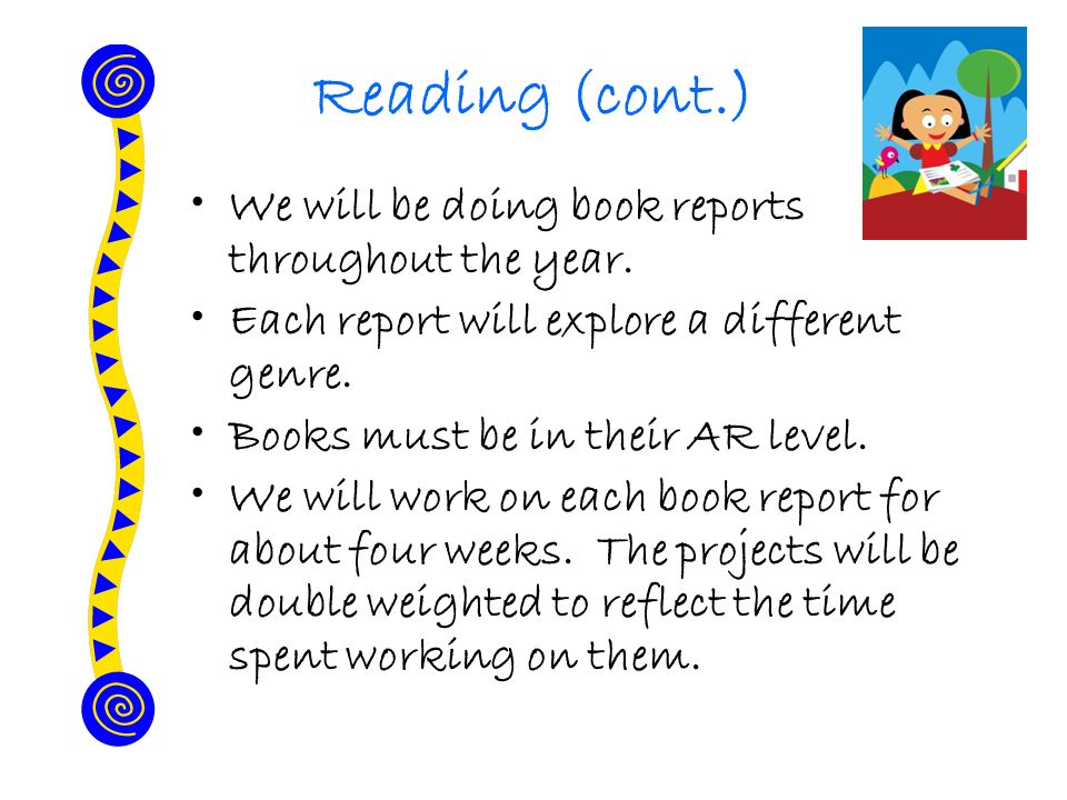 Reading (cont.) We will be doing book reports throughout the year.