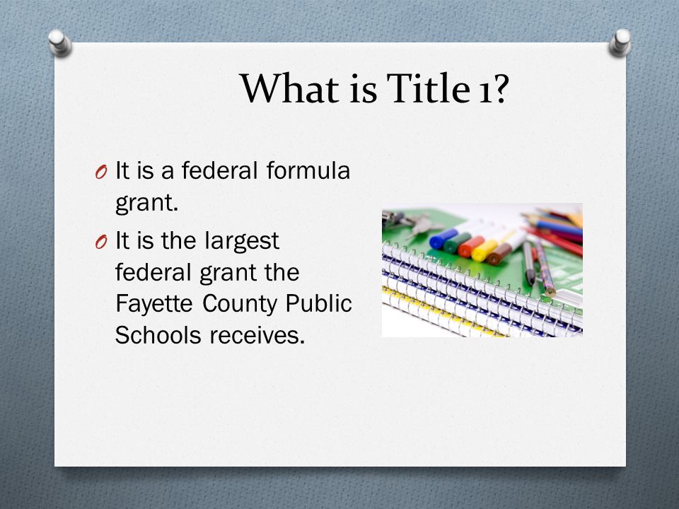 What is Title 1. O It is a federal formula grant.